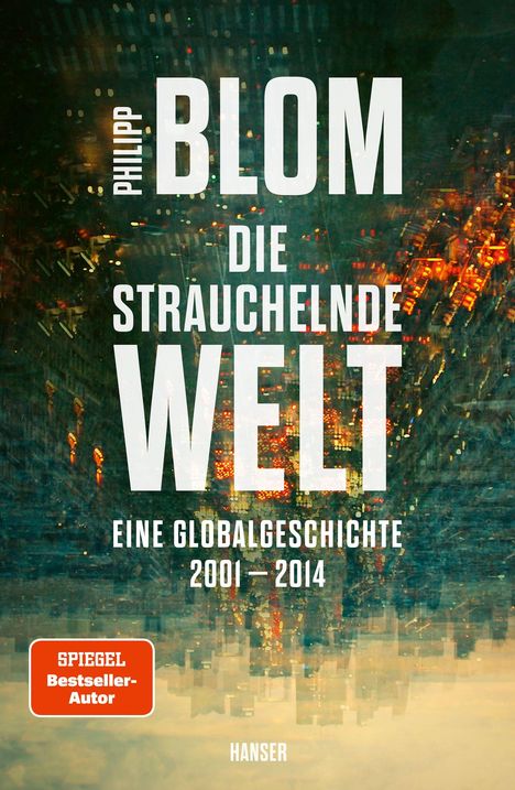 "Philipp Blom, Die strauchelnde Welt: Eine Globalgeschichte 2001–2014." Städtische Skyline, leicht verschwommen.