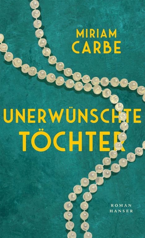 Gelber Text auf grünem Hintergrund: "Miriam Carbe", "Unerwünschte Töchter". Illustriert mit einer Perlenkette.