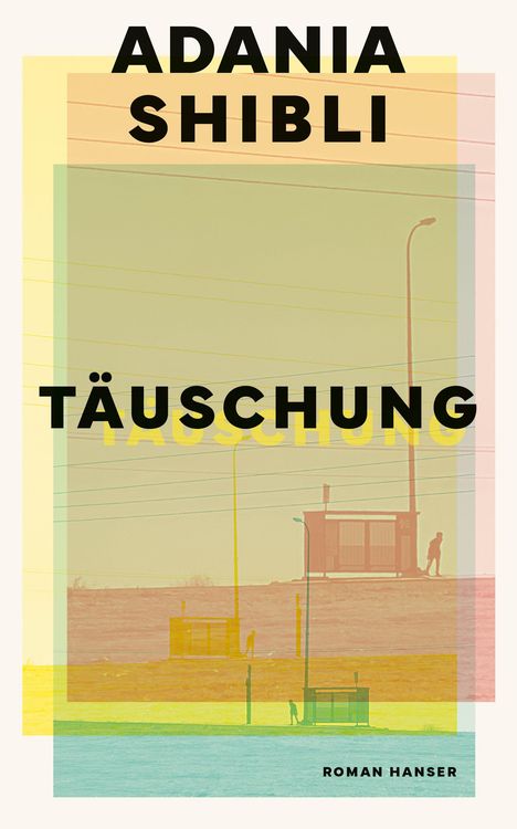 ADANIA SHIBLI, TÄUSCHUNG, ROMAN HANSER. Farbenfrohe geometrische Formen, Silhouetten von Menschen und Gebäude im Hintergrund.