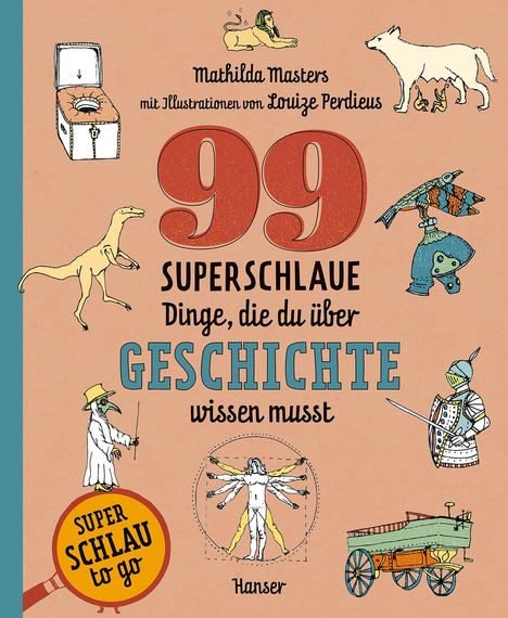 "99 superschlaue Dinge, die du über Geschichte wissen musst." Illustrationen von Tieren und historischen Figuren.