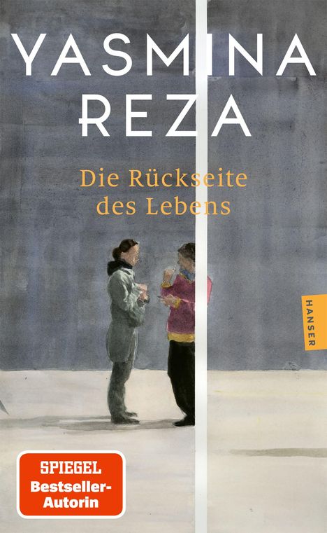 "Yasmina Reza. Die Rückseite des Lebens. SPIEGEL Bestseller-Autorin. Illustration: Zwei Personen im Gespräch vor grauem Hintergrund."