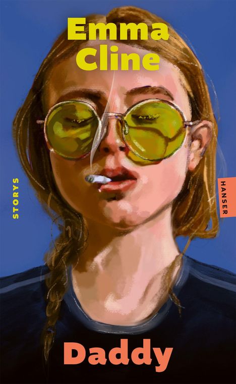 „Emma Cline“, „STORYS“, „HANSER“, „Daddy“. Illustration einer Frau mit Sonnenbrille und Zigarette.