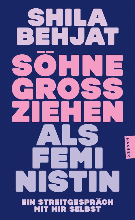 Das Cover hat den Titel: "SÖHNE GROSSZIEHEN ALS FEMINISTIN". Autorin: Shila Behjat. Farben: Blau, Lila, Pink.