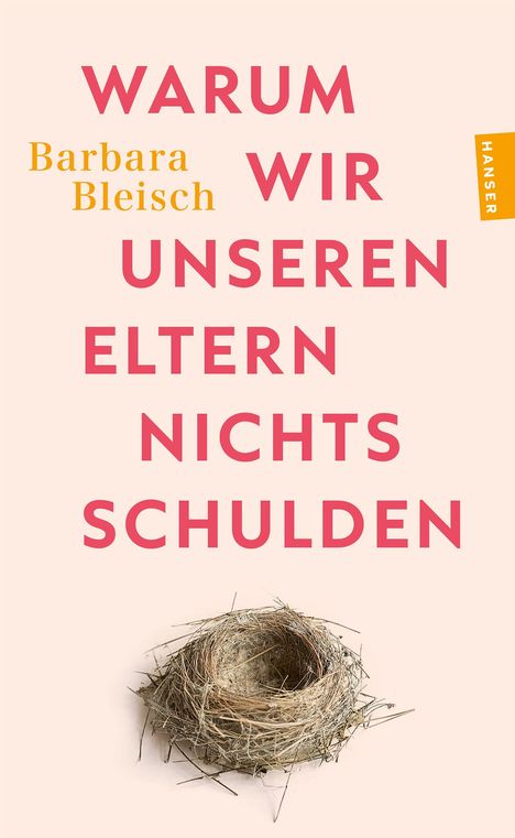 "Warum wir unseren Eltern nichts schulden" - Barbara Bleisch. Hanser. Darunter ein Vogelnest.