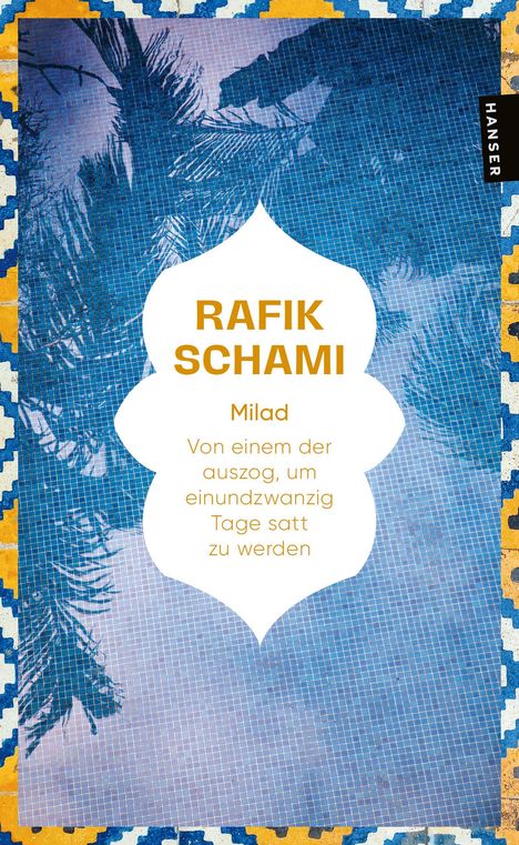 "RAFIK SCHAMI, Milad. Von einem der auszog, um einundzwanzig Tage satt zu werden." Gestaltung: Blau-gelbes Mosaik.