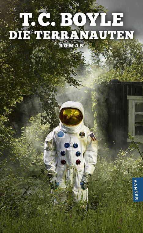 "T.C. BOYLE, DIE TERRANAUTEN, ROMAN." Ein Astronaut in einem grünen, überwucherten Garten mit einem Haus im Hintergrund.