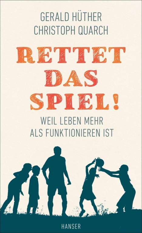 Gerald Hüther: Hüther, G: Rettet das Spiel!, Buch