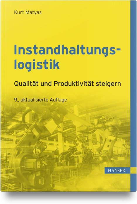 "Instandhaltungslogistik: Qualität und Produktivität steigern, 9. aktualisierte Auflage." Gelbes Cover mit industriellen Robotern.