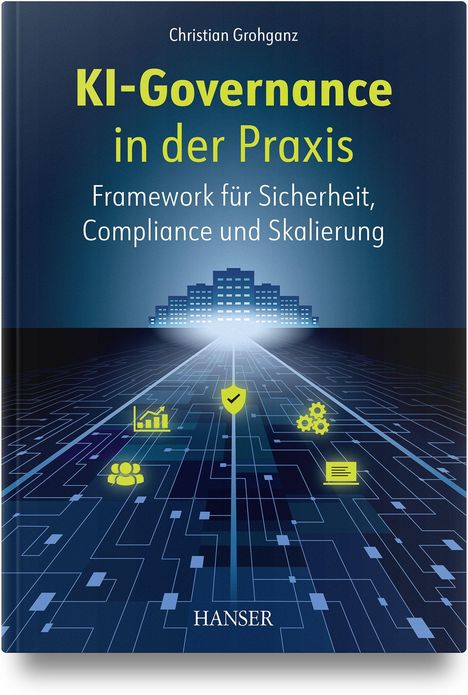 Buchcover des Titels "KI-Governance in der Praxis" von Christian Grohganz. Dunkles Design mit leuchtenden Icons und Stadtsilhouette.
