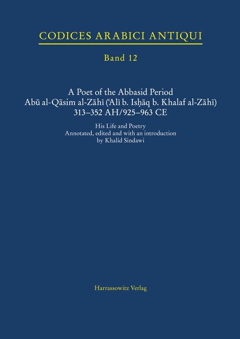 A Poet of the Abbasid Period. Abu al-Qasim al-Zahi ('Ali b. Ishaq b. Khalaf al-Zahi) 313-352 AH/925-963 CE, Buch