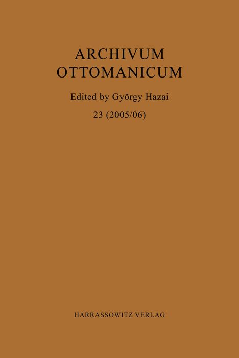 ARCHIVUM OTTOMANICUM, editiert von György Hazai, 23 (2005/06). Unten steht HARRASSOWITZ VERLAG. Braun-orange Hintergrund.
