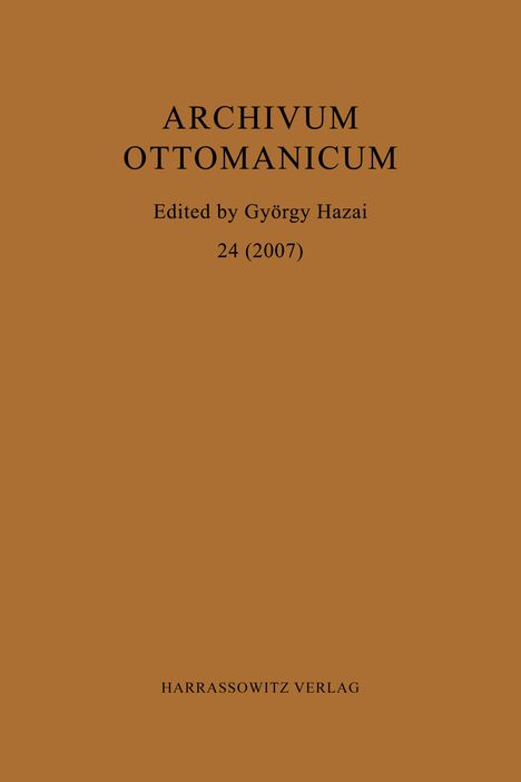 ARCHIVUM OTTOMANICUM, bearbeitet von György Hazai, Ausgabe 24 (2007). Hellbrauner Hintergrund.