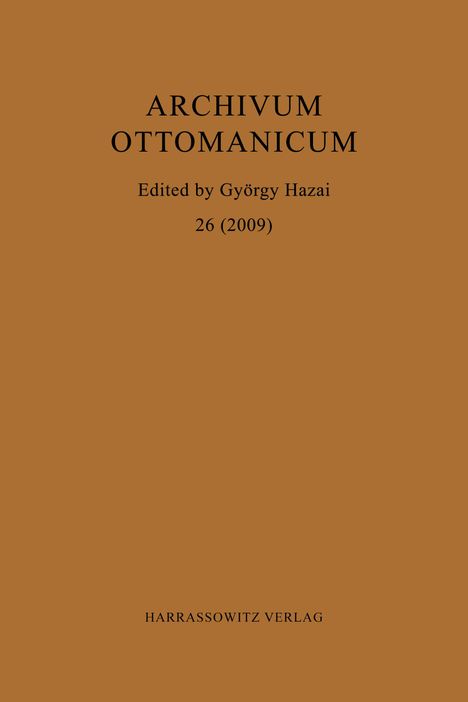 "Archivum Ottomanicum, Edited by György Hazai, 26 (2009), HARRASSOWITZ VERLAG", brauner Hintergrund.