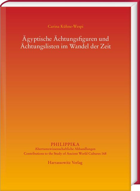 Carina Kühne-Wespi: Ägyptische Ächtungsfiguren und Ächtungslisten im Wandel der Zeit, Buch