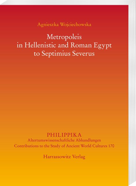 Agnieszka Wojciechowska: Metropoleis in Hellenistic and Roman Egypt to Septimius Severus, Buch