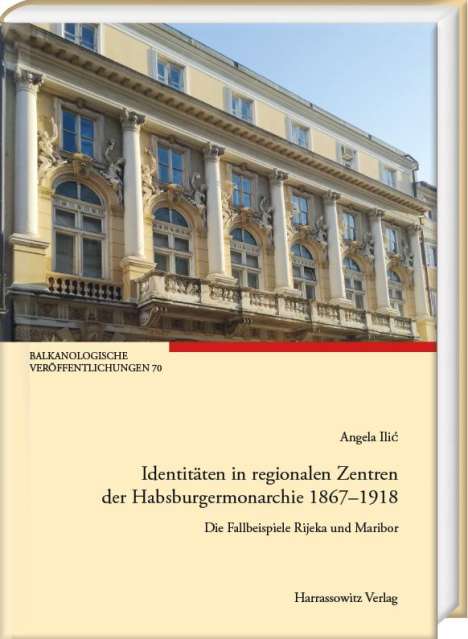 Angela Ilic: Identitäten in regionalen Zentren der Habsburgermonarchie 1867-1918, Buch