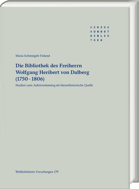 Maria Schmiegelt-Unland: Die Bibliothek des Freiherrn Wolfgang Heribert von Dalberg (1750-1806), Buch