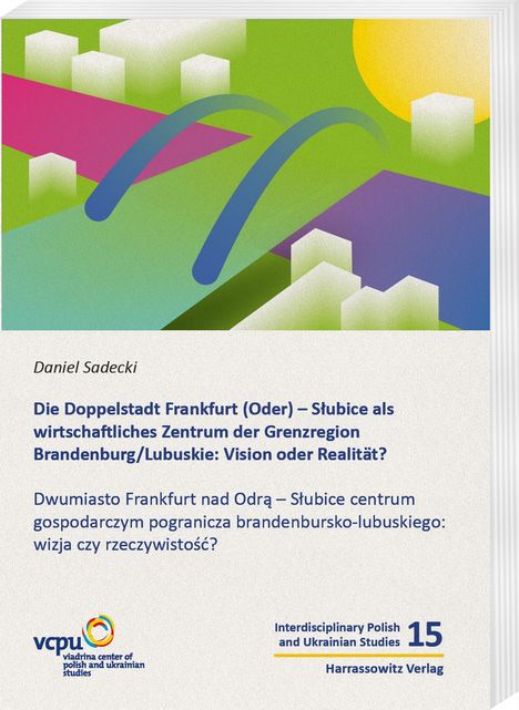 Daniel Sadecki: Die Doppelstadt Frankfurt (Oder) - Slubice als wirtschaftliches Zentrum der Grenzregion Brandenburg/Lubuskie: Vision oder Realität?, Buch