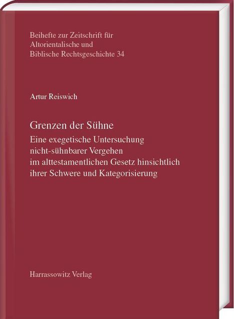 Beihefte zur Zeitschrift für Altorientalische und Biblische Rechtsgeschichte 34. Artur Reiswich. Grenzen der Sühne. Harrassowitz Verlag.