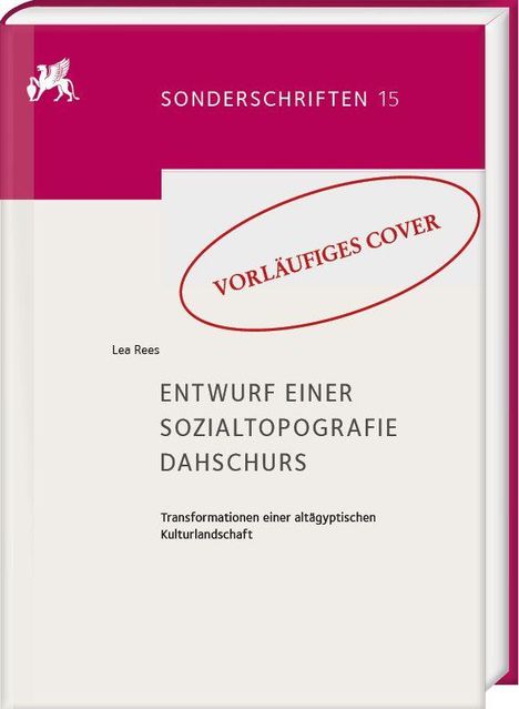 Text: "VORLÄUFIGES COVER, Lea Rees, ENTWURF EINER SOZIALTOPOGRAFIE DAHSCHURS, Transformationen einer altägyptischen Kulturlandschaft, SONDER­SCHRIFTEN 15." Oben links: weiße Figur.