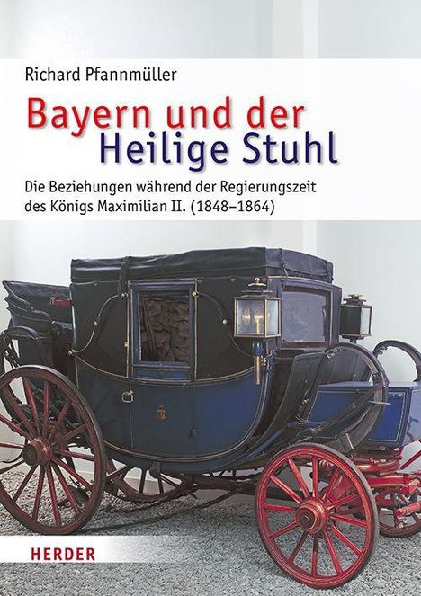 "Bayern und der Heilige Stuhl" von Richard Pfannmüller, behandelt Beziehungen unter König Maximilian II. Vor einer blauen Kutsche.