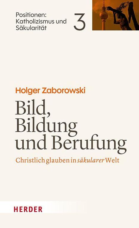 Text: "Positionen: Katholizismus und Säkularität 3", "Holger Zaborowski", "Bild, Bildung und Berufung", "Christlich glauben in säkularer Welt", "HERDER". Oben rechts kleine Abbildung mit Turm und Statue.