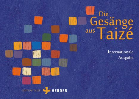 "Die Gesänge aus Taizé: Internationale Ausgabe. Bunte Quadrate auf blauem Hintergrund. Unten Logo von Edition Taizé."