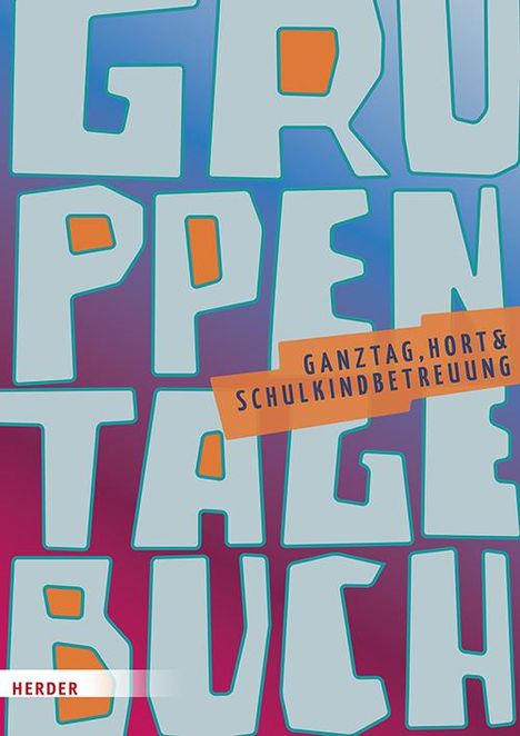 Herder Pädagogik: Gruppentagebuch, Ganztag, Hort, Schulkindbetreuung, Buch