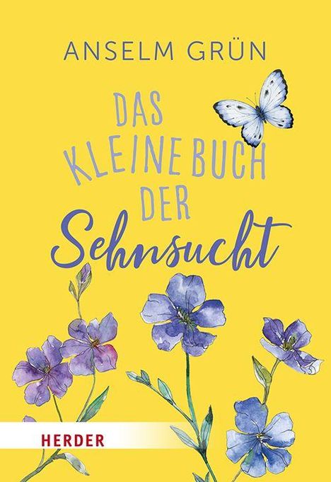 „ANSELM GRÜN. DAS KLEINE BUCH DER Sehnsucht.“ Gelber Hintergrund, blauer Schmetterling, lila Blumen, Logo unten.