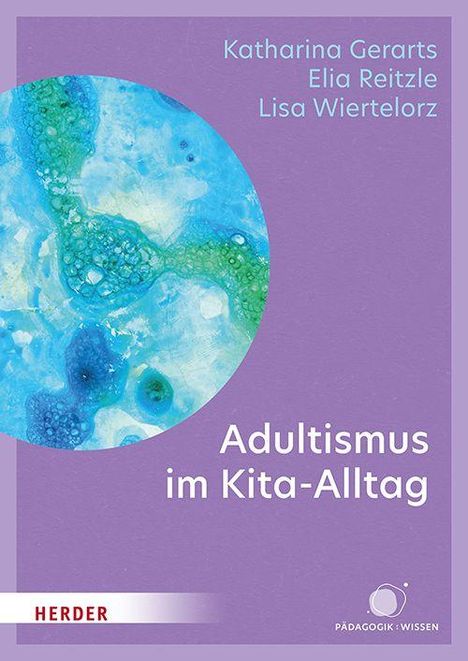 „Adultismus im Kita-Alltag“ von Katharina Gerarts, Elia Reitzle, Lisa Wiertelorz. Illustration: Bunte, abstrakte Formen.
