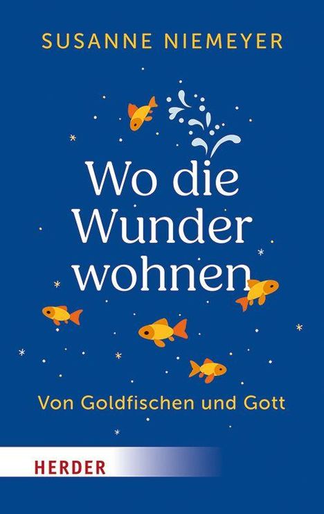 Titel: "Wo die Wunder wohnen"; Untertitel: "Von Goldfischen und Gott". Autorenname: Susanne Niemeyer. Goldfische vor blauem Hintergrund.