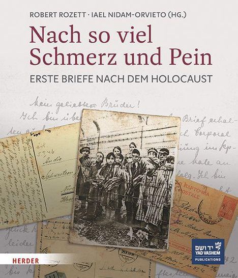 „Nach so viel Schmerz und Pein: Erste Briefe nach dem Holocaust“ von Robert Rozett und Iael Nidam-Orvieto. Foto von jüdischen Menschen in Streifenanzügen, umgeben von handschriftlichen Briefen.