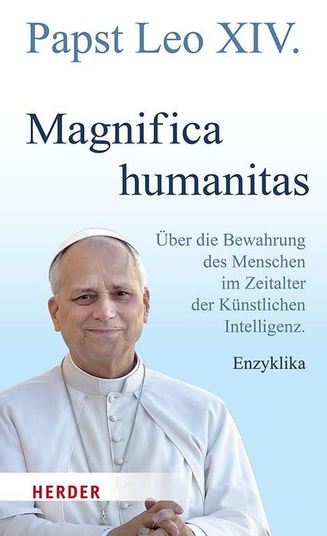 "Papst Leo XIV. Magnifica humanitas. Über die Bewahrung des Menschen im Zeitalter der Künstlichen Intelligenz. Enzyklika." Darunter ein Mann in päpstlicher Kleidung. 