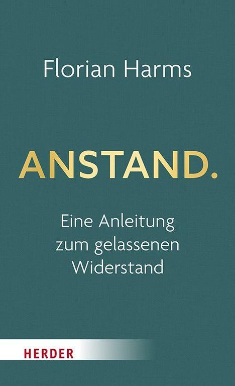 Text: "Florian Harms. ANSTAND. Eine Anleitung zum gelassenen Widerstand. HERDER." Steriles, grünes Cover mit schlichtem Design.