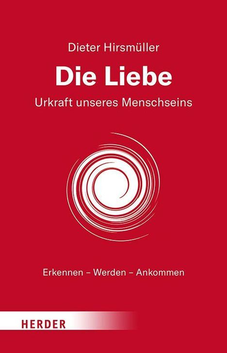 „Dieter Hirsmüller, Die Liebe, Urkraft unseres Menschseins, Erkennen - Werden - Ankommen.“ Rotes Cover mit Spiralmuster.