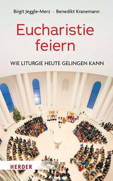 "Birgit Jeggle-Merz · Benedikt Kranemann
Eucharistie feiern
Wie Liturgie heute gelingen kann
HERDER"

Ein helles, modernes Kirchendesign, von oben gesehen.