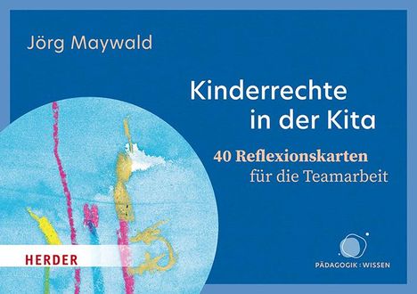 Jörg Maywald: Kinderrechte in der Kita. 40 Reflexionskarten für die Teamarbeit, Diverse