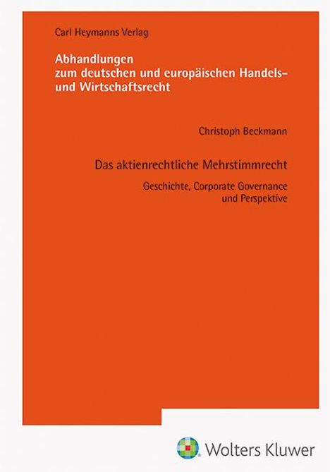 Christoph Beckmann: Das aktienrechtliche Mehrstimmrecht - Geschichte, Corporate Governance und Perspektive (AHW 256), Buch