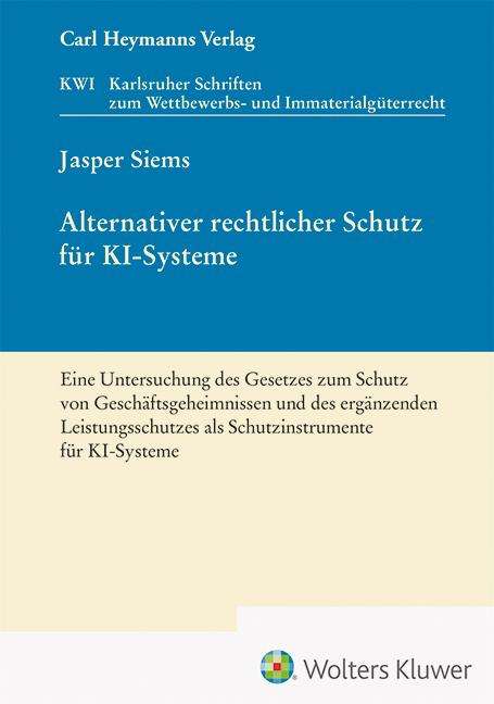 Jasper Siems: Alternativer rechtlicher Schutz für KI-Systeme (KWI 45), Buch