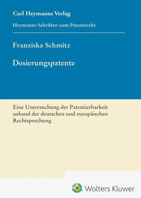 Franziska Schmitz: Dosierungspatente - Eine Untersuchung der Patentierbarkeit anhand der deutschen und europäischen Rechtsprechung (HSP 27), Buch