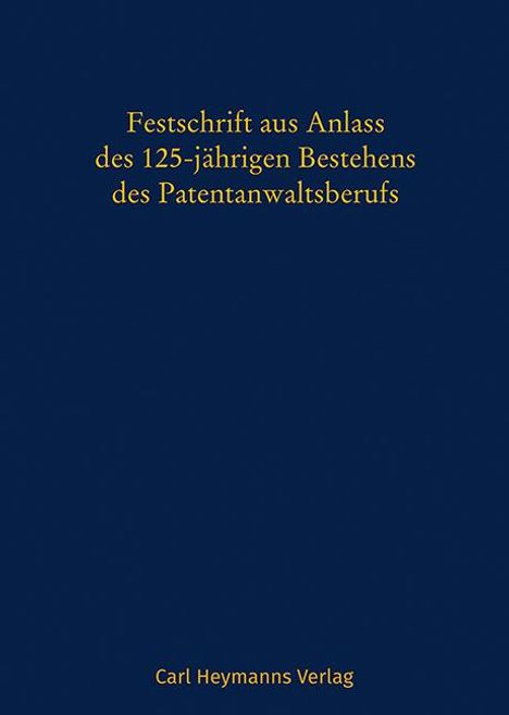 Festschrift aus Anlass des 125-jährigen Bestehens des Patentanwaltsberufs, Buch