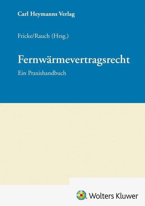 Text: „Carl Heymanns Verlag. Fricke/Rauch (Hrsg.). Fernwärmevertragsrecht. Ein Praxishandbuch. Wolters Kluwer.“ Logo unten.