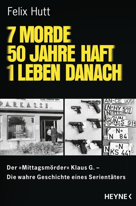 Felix Hutt: Hutt, F: 7 Morde - 50 Jahre Haft - 1 Leben danach, Buch