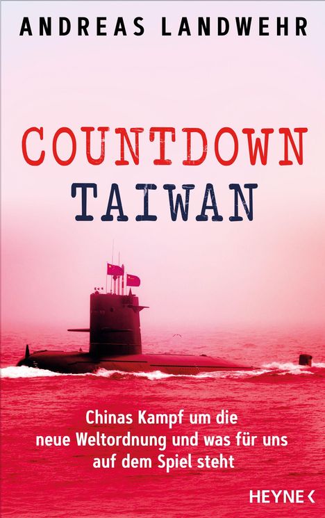 Text: "ANDREAS LANDWEHR, COUNTDOWN TAIWAN, Chinas Kampf um die neue Weltordnung und was für uns auf dem Spiel steht."  
Ein U-Boot im roten Meer.
