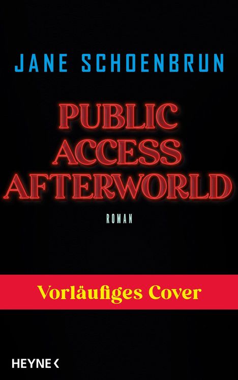 Text in Blau: "JANE SCHOENBRUN"  
Text in Rot: "PUBLIC ACCESS AFTERWORLD"  
Gelbe Schrift auf rotem Band: "Vorläufiges Cover".  
Ein schlichtes, dunkles Design.