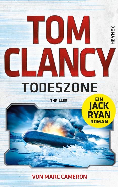 Titel: TOM CLANCY TODESZONE. Ein Jack Ryan Roman. Von Marc Cameron. Bild: U-Boot in eisiger Landschaft.