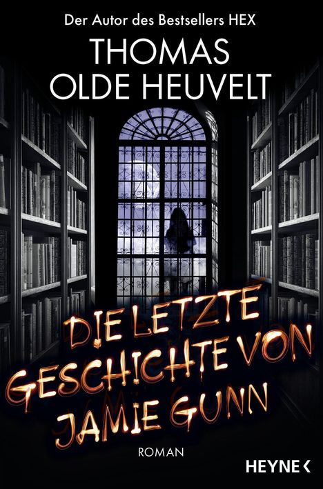 Text: "Der Autor des Bestsellers HEX, Thomas Olde Heuvelt, Die letzte Geschichte von Jamie Gunn, Roman, Heyne". 

Düsterer Raum mit Bücherregalen, große Fenster mit Silhouette.