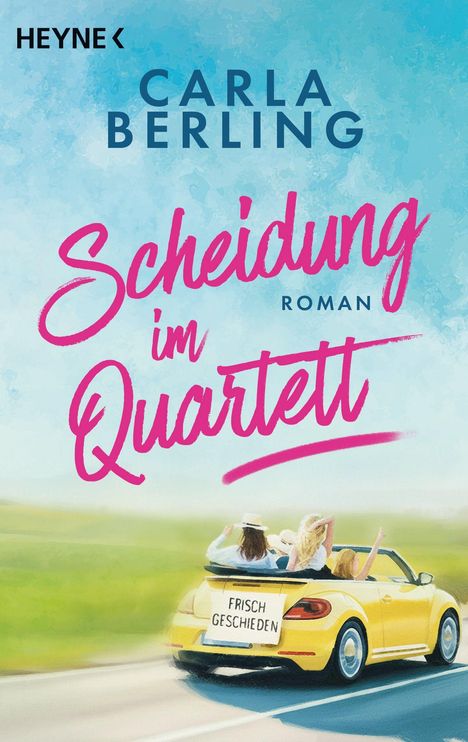Oben: "HEYNE", "CARLA BERLING". Titel: "Scheidung im Quartett". Unten: Drei Frauen in gelbem Cabrio mit "Frisch Geschieden"-Schild.