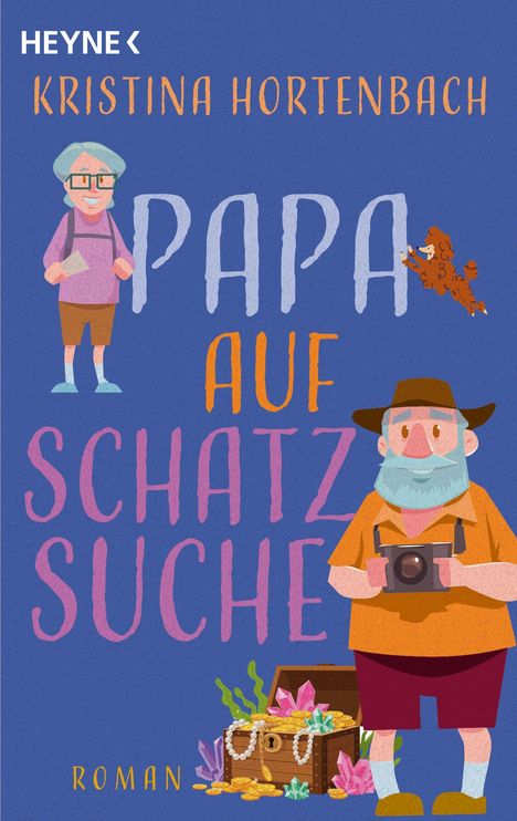 "HEYNE, KRISTINA HORTENBACH, PAPA AUF SCHATZ SUCHE, ROMAN." Zwei Figuren, Schatzkiste, Hund. Farbenfroh und illustrativ.