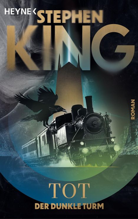 Text: Heyne, Stephen King, Tot, Der dunkle Turm, Roman. Illustration: Zug, Krähe, Turm, Nebel.